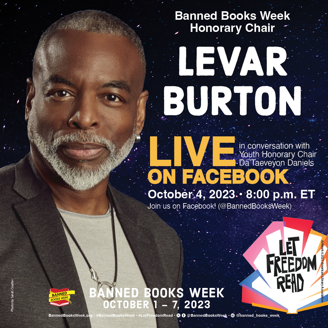 Photo of LeVar Burton, a Black man in a brown sports jacket and sweater. Text reads: “Banned Books Week Honorary Chair LeVar Burton Live in conversation with Youth Honorary Chair Da'Taeveyon Daniels, October 4, 2023. 8:00 pm ET. Join us on Instagram! (@banned_books_week) Banned Books Week, October 1 – 7, 2023.” LET FREEDOM READ logo.